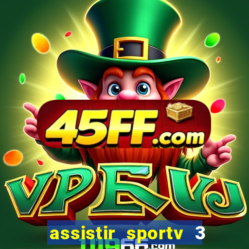 assistir sportv 3 ao vivo